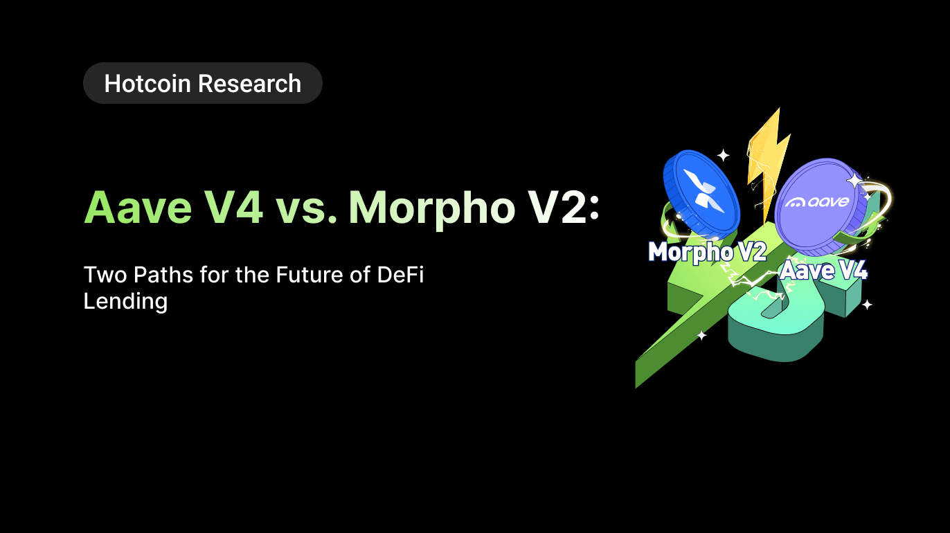 Hotcoin Research | Aave V4 vs. Morpho V2: Two Paths for the Future of DeFi Lending